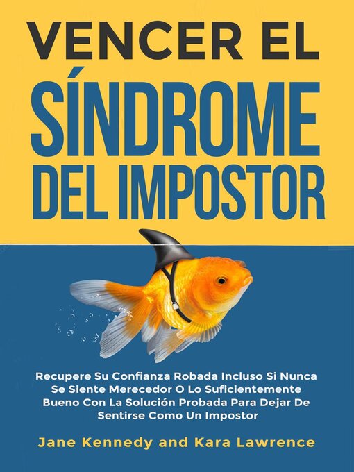 Title details for Vencer el Síndrome del Impostor--Recupere Su Confianza Robada Incluso Si Nunca Se Siente Merecedor O Lo Suficientemente Bueno Con La Solución Probada Para Dejar De Sentirse Como Un Impostor by Jane Kennedy - Available